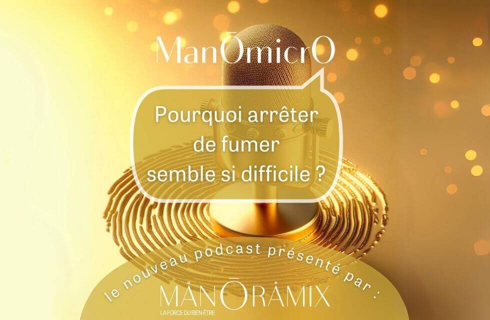 Découvrez le premier podcast du ManOmicrO : « Pourquoi arrêter de fumer semble si difficile »
